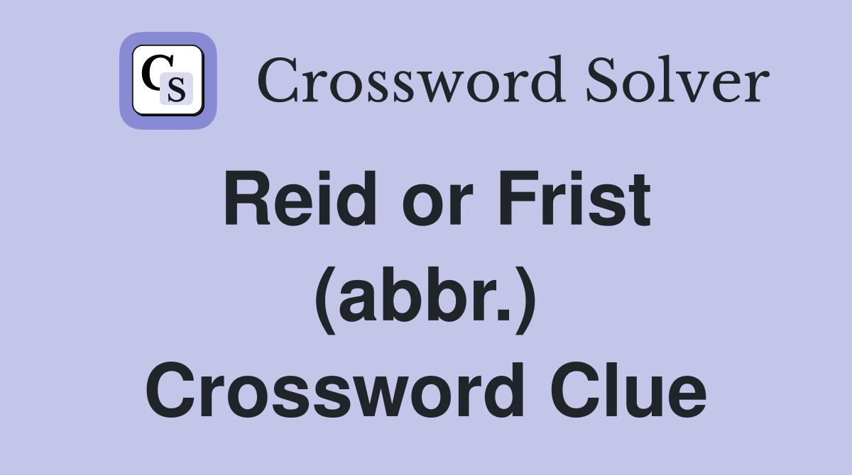 Reid or Frist (abbr.) Crossword Clue