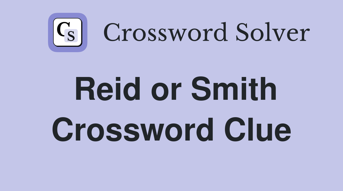 Reid or Smith Crossword Clue