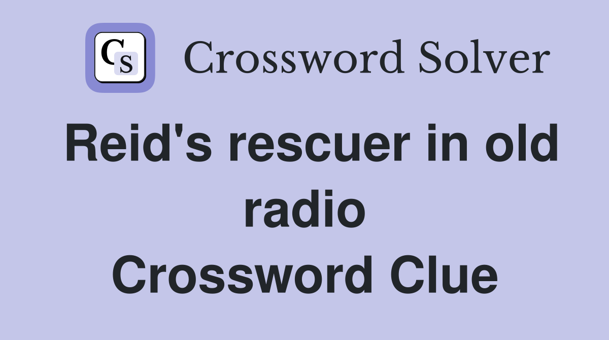 Reid's rescuer in old radio Crossword Clue