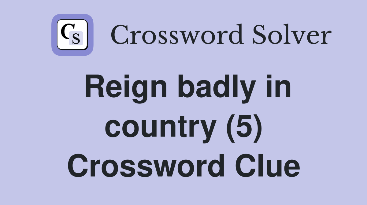 Reign badly in country (5) Crossword Clue