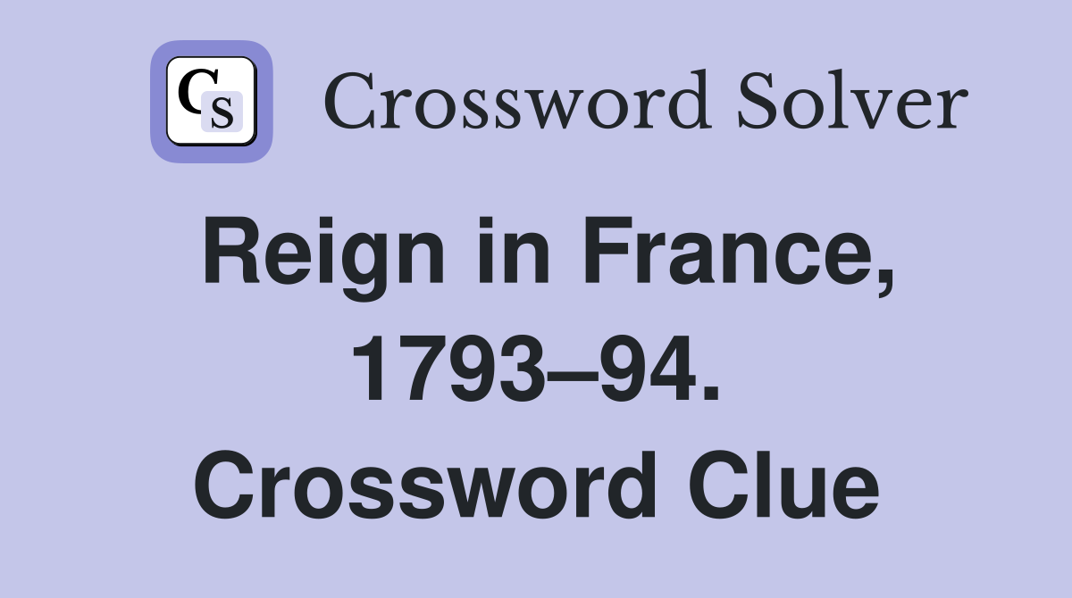 Reign in France, 1793–94. Crossword Clue