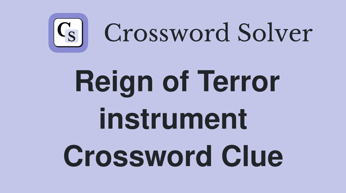 Reign of Terror instrument Crossword Clue