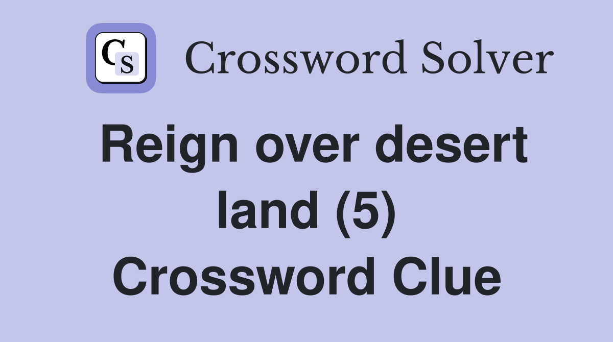 Reign over desert land (5) Crossword Clue