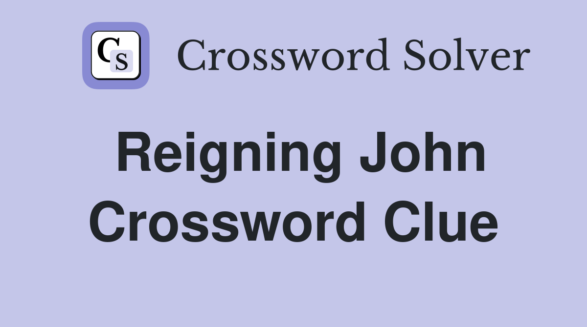 Reigning John Crossword Clue
