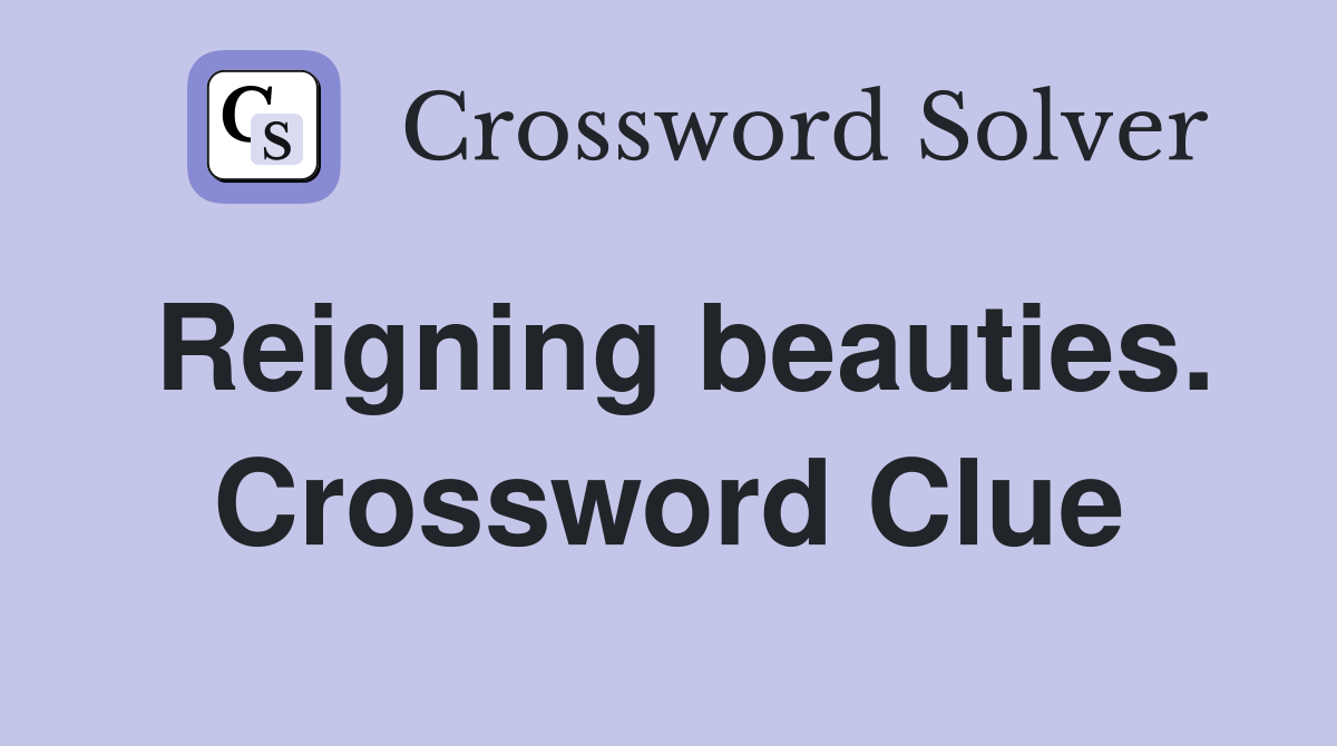 Reigning beauties. Crossword Clue
