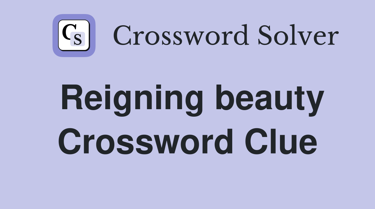 Reigning beauty Crossword Clue