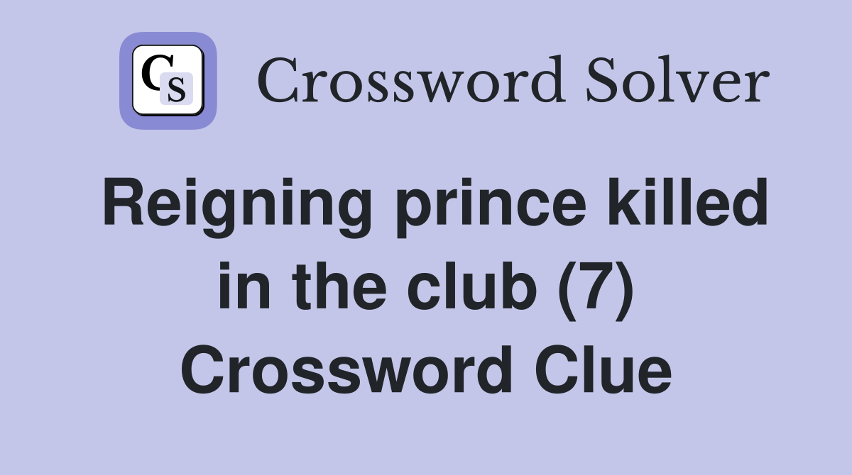 Reigning prince killed in the club (7) Crossword Clue
