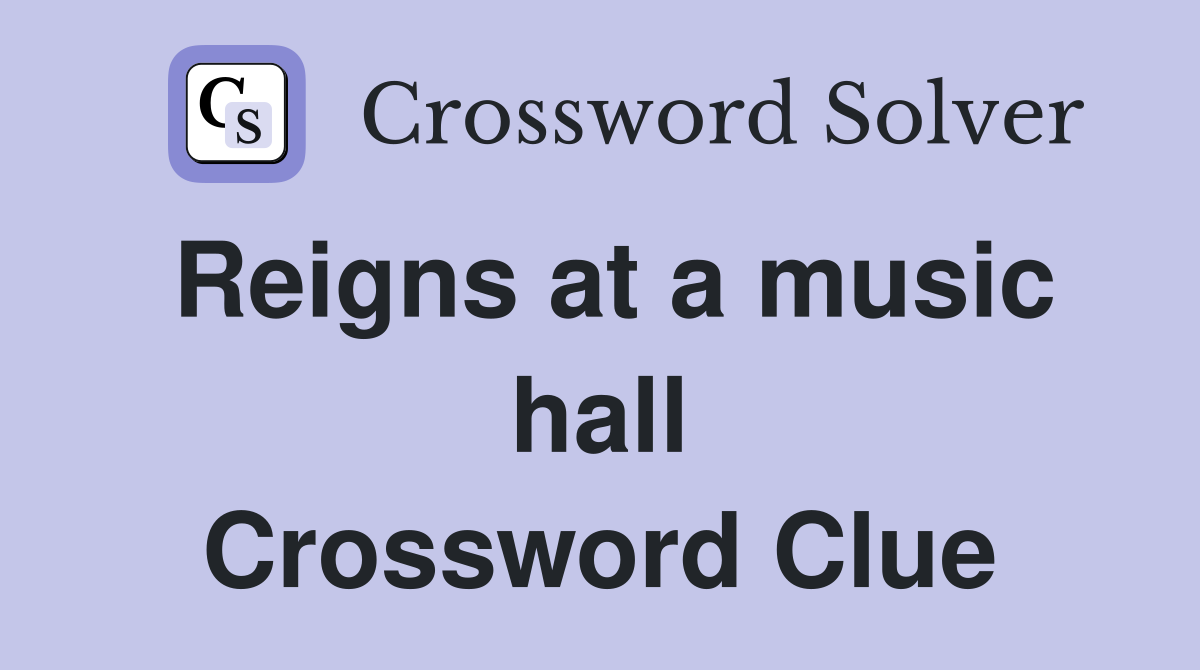 Reigns at a music hall Crossword Clue