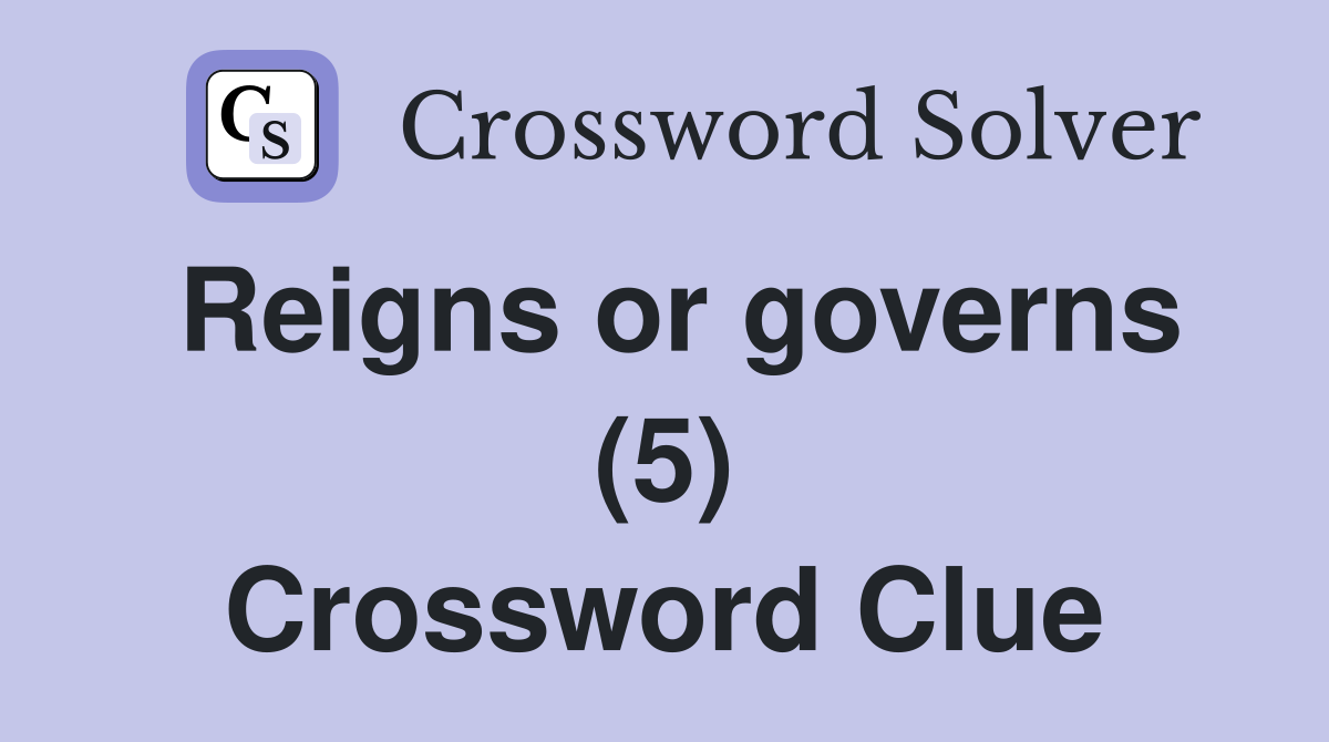 Reigns or governs (5) Crossword Clue