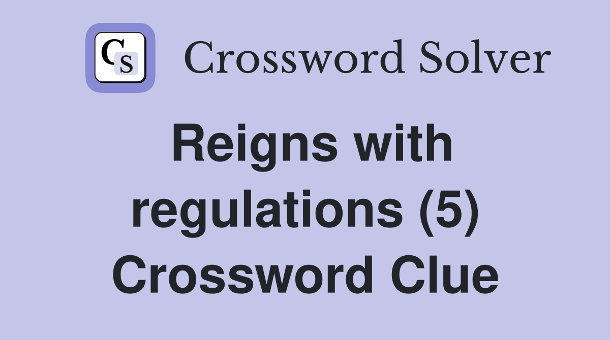 Reigns with regulations (5) Crossword Clue