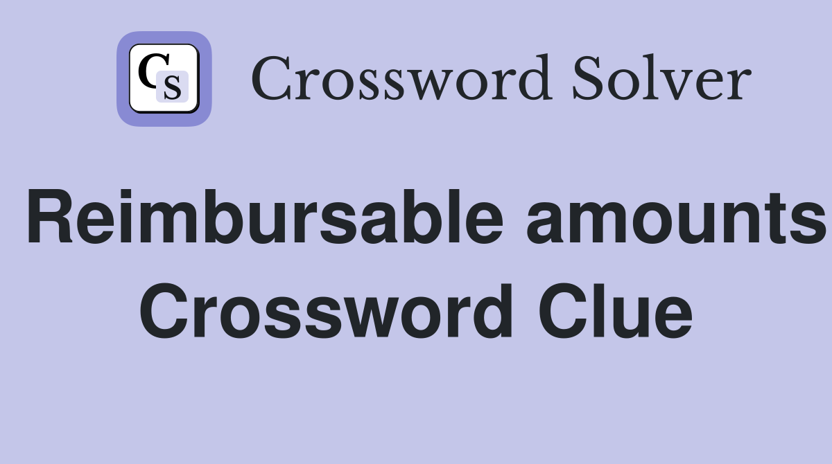 Reimbursable amounts Crossword Clue