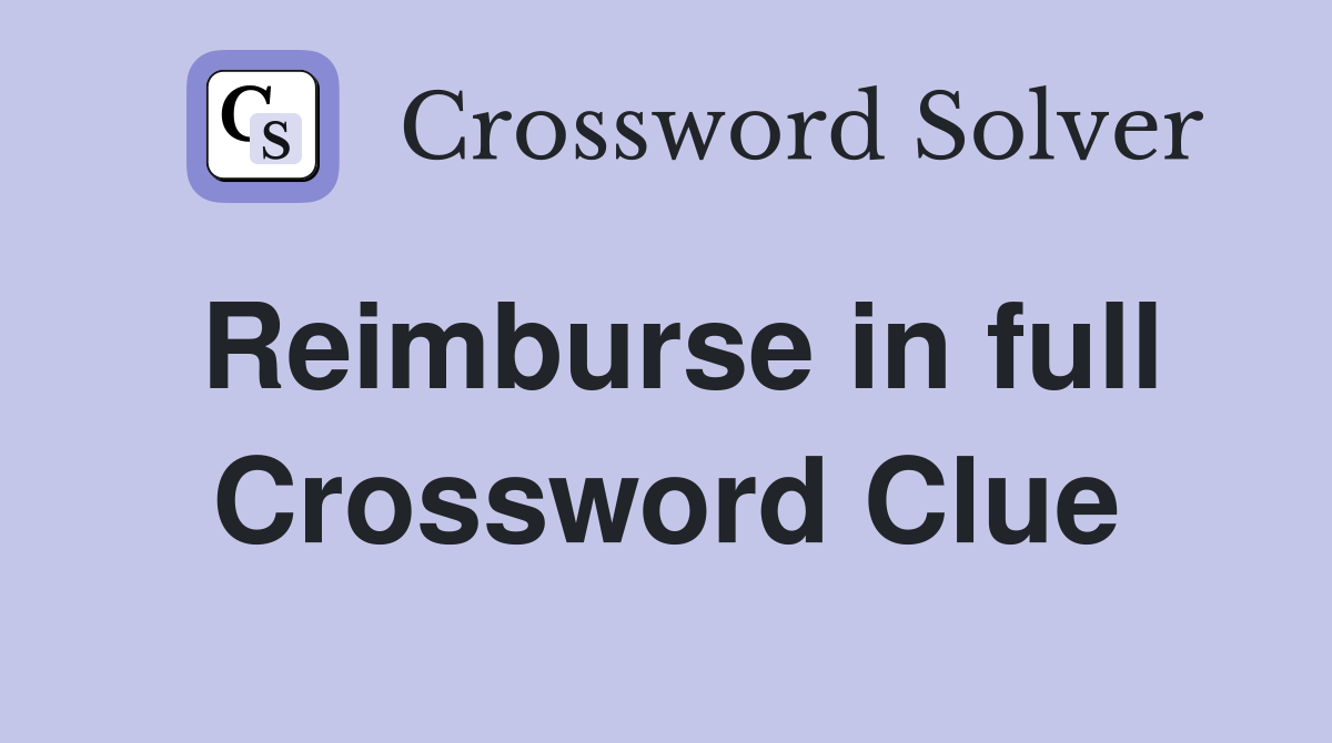 Reimburse in full Crossword Clue
