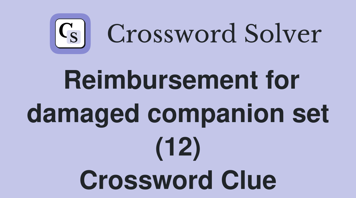 Reimbursement for damaged companion set (12) Crossword Clue
