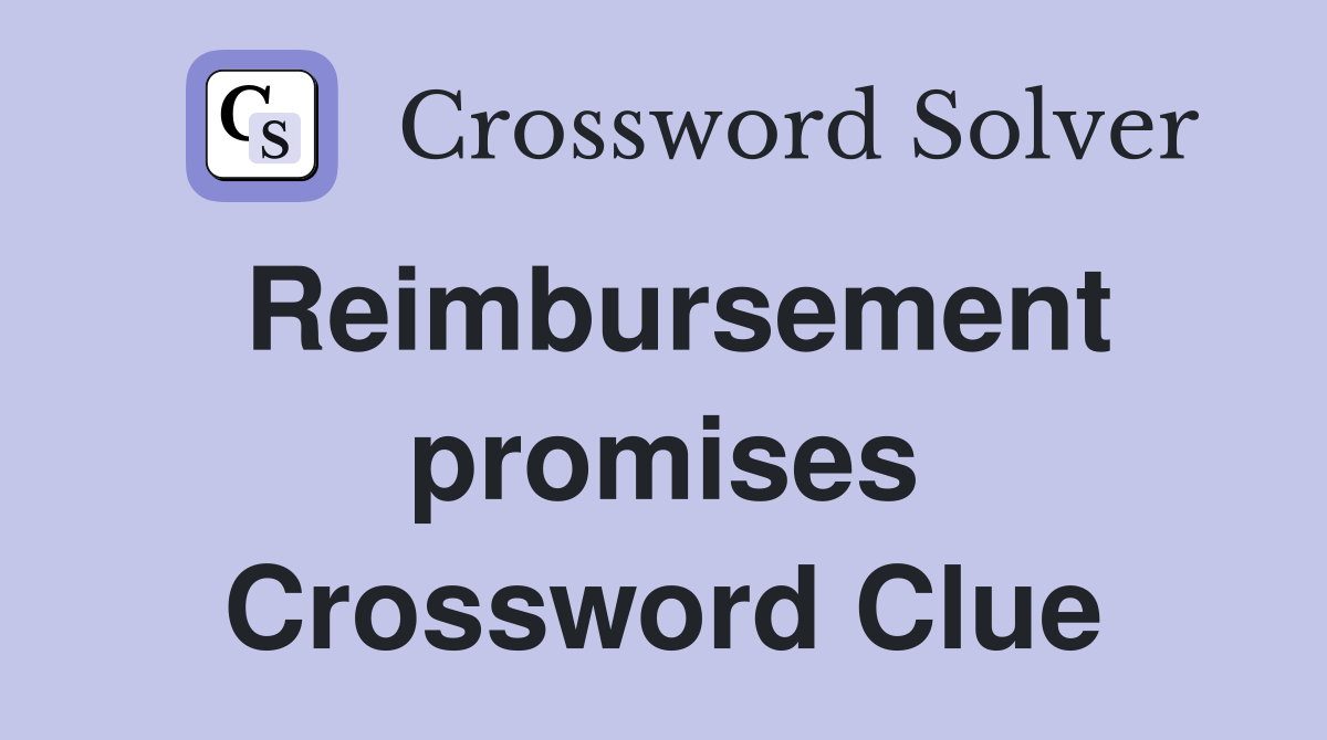 Reimbursement promises Crossword Clue