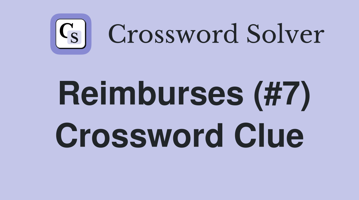 Reimburses (#7) Crossword Clue