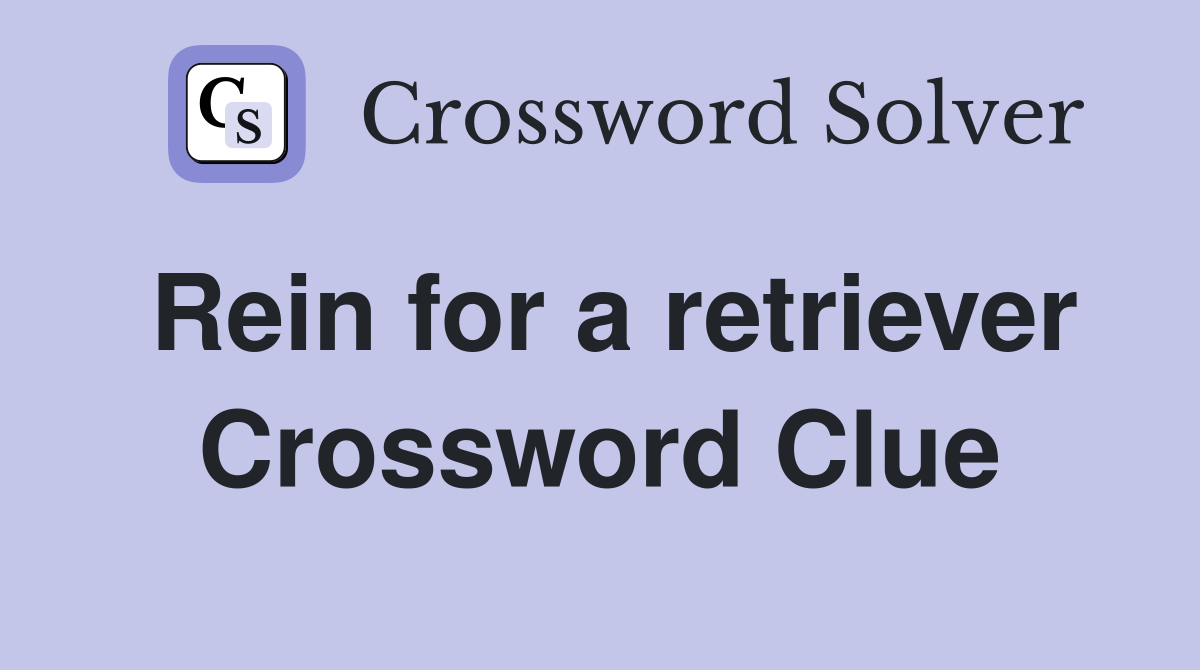 Rein for a retriever Crossword Clue
