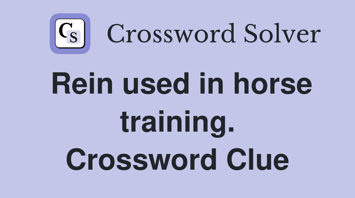 Rein used in horse training. Crossword Clue