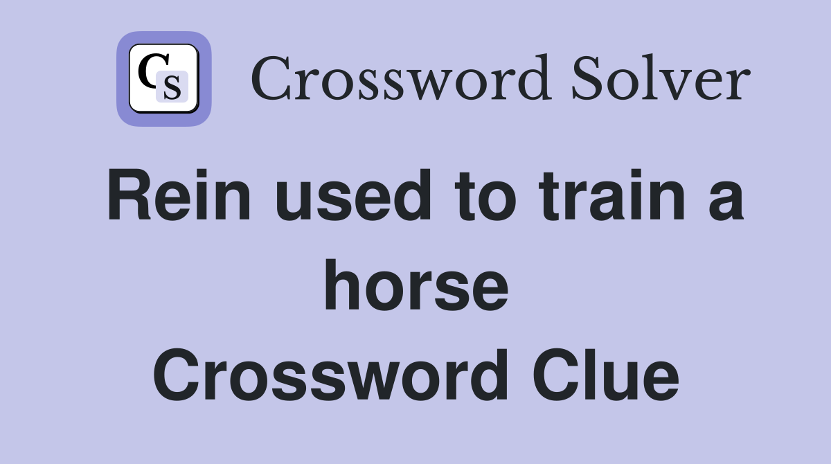 Rein used to train a horse Crossword Clue