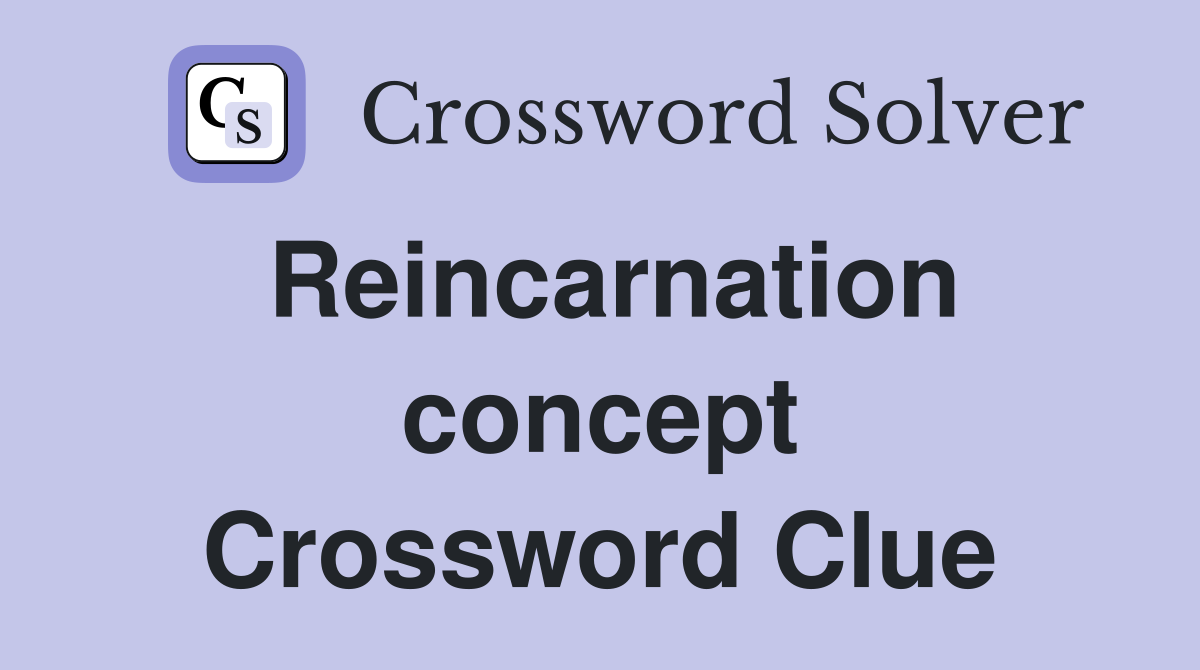 Reincarnation concept Crossword Clue Answers Crossword Solver