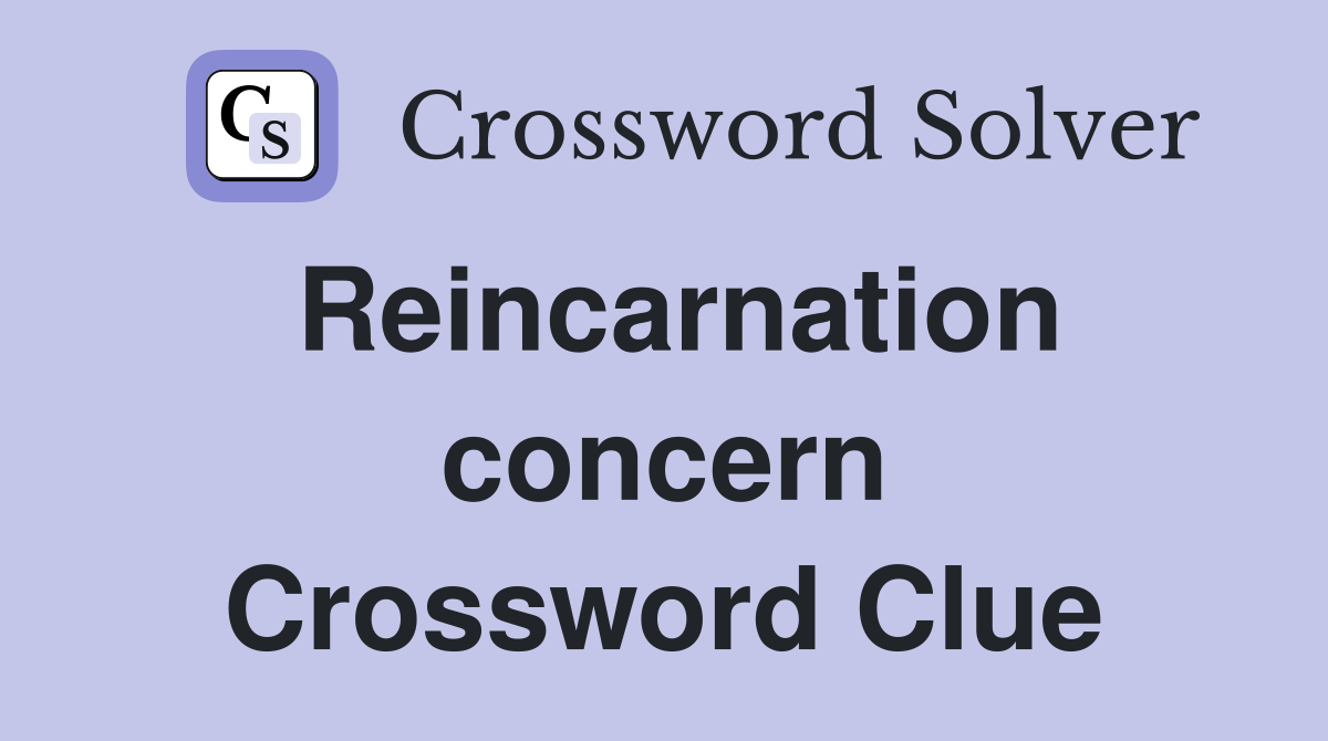 Reincarnation concern Crossword Clue