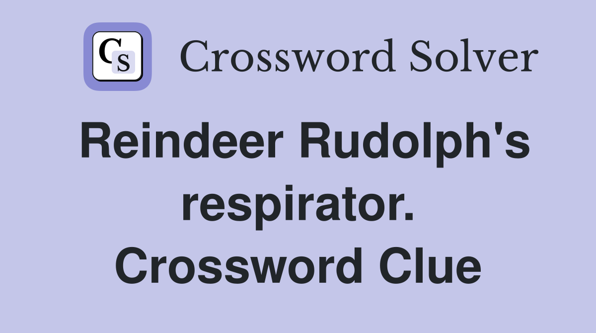 Reindeer Rudolph's respirator. Crossword Clue