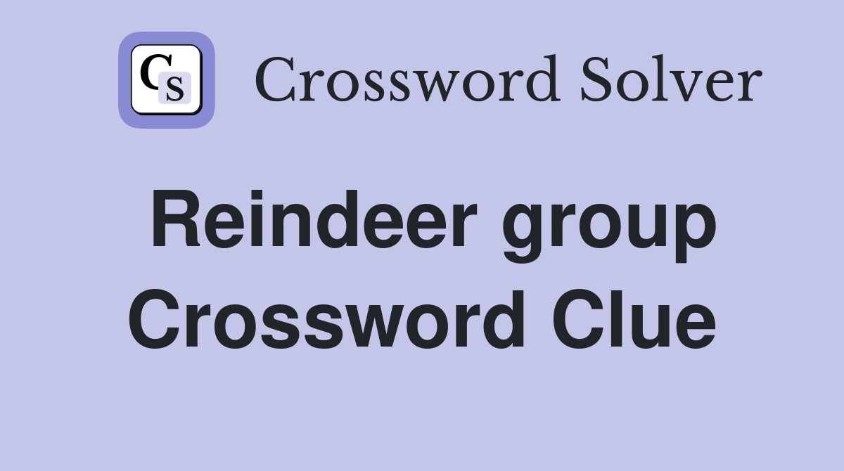Reindeer group Crossword Clue