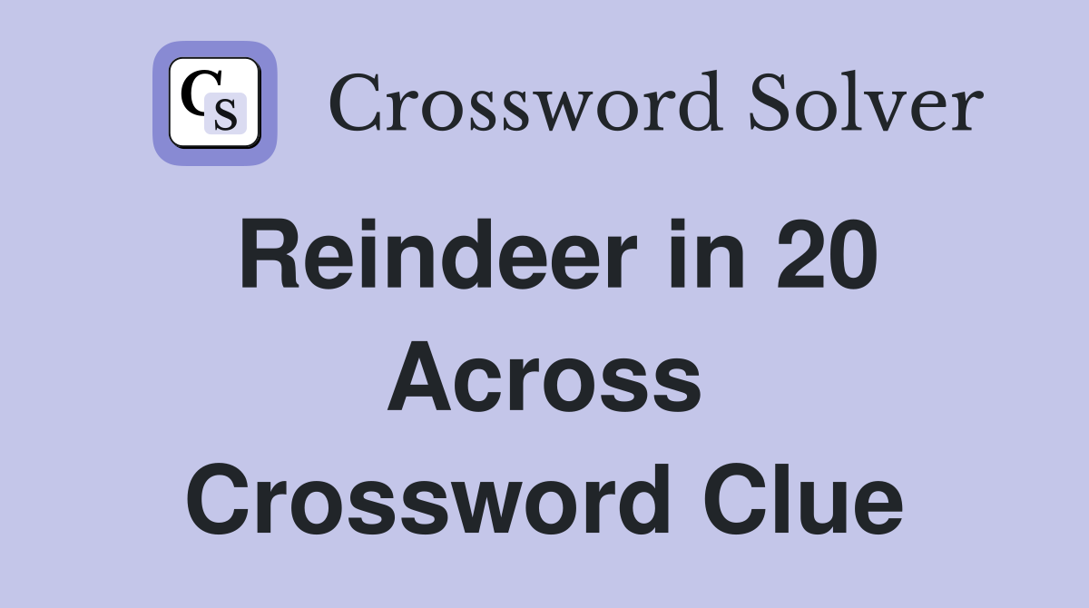 Reindeer in 20 Across Crossword Clue