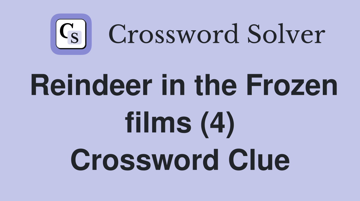 Reindeer in the Frozen films (4) Crossword Clue