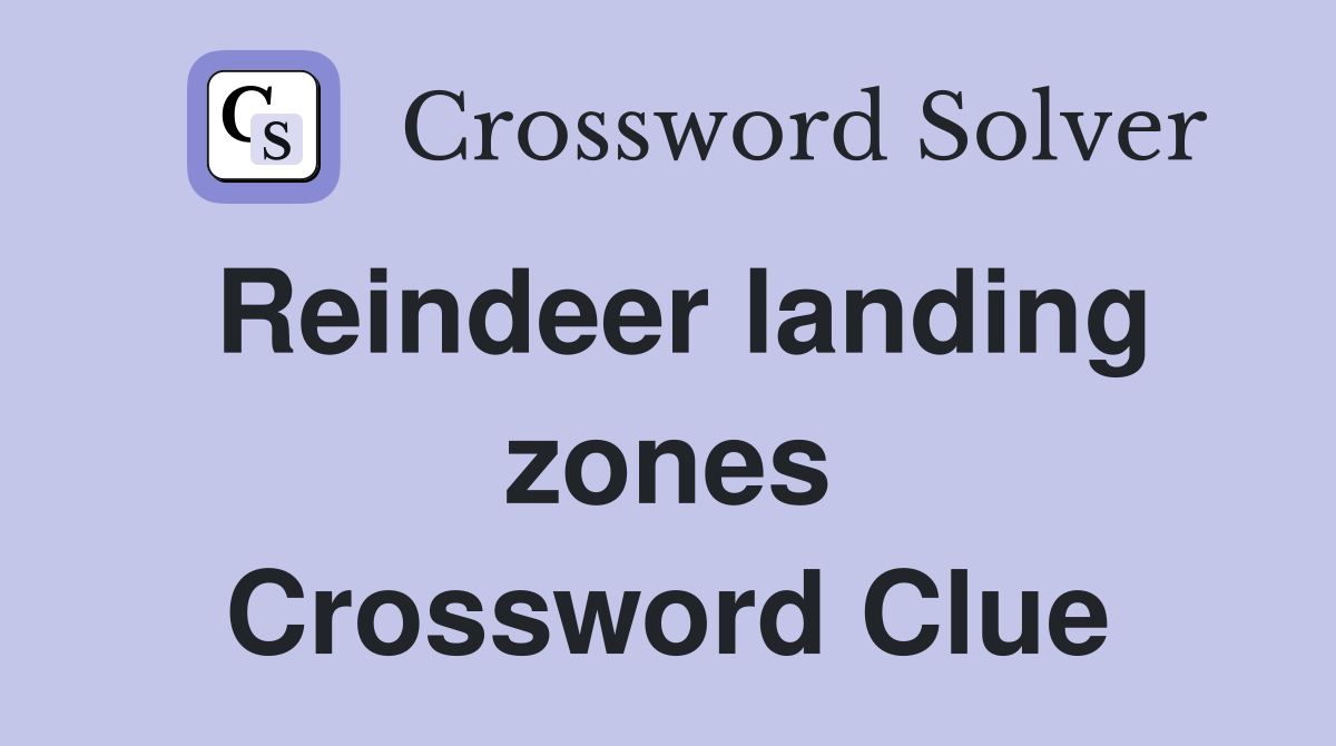 Reindeer landing zones Crossword Clue