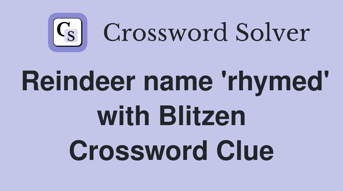 Reindeer name 'rhymed' with Blitzen Crossword Clue