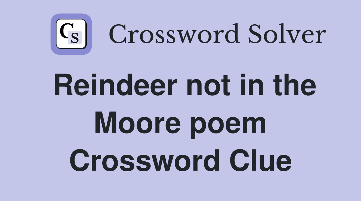 Reindeer not in the Moore poem Crossword Clue