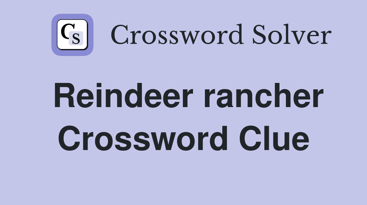 Reindeer rancher Crossword Clue