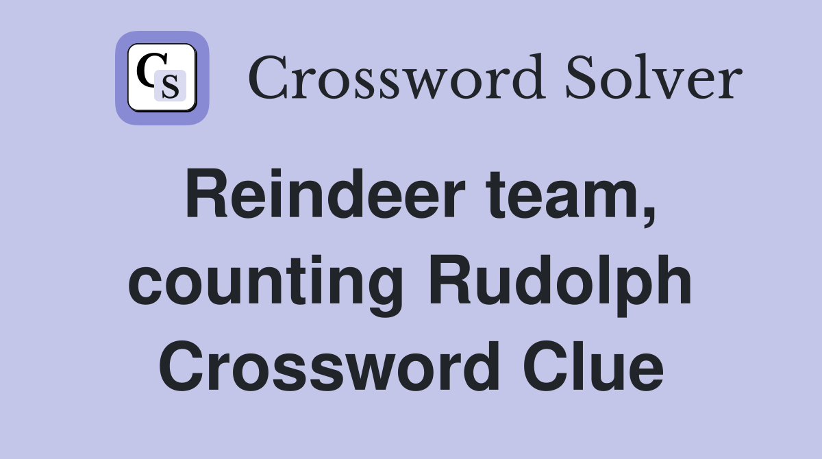 Reindeer team, counting Rudolph Crossword Clue