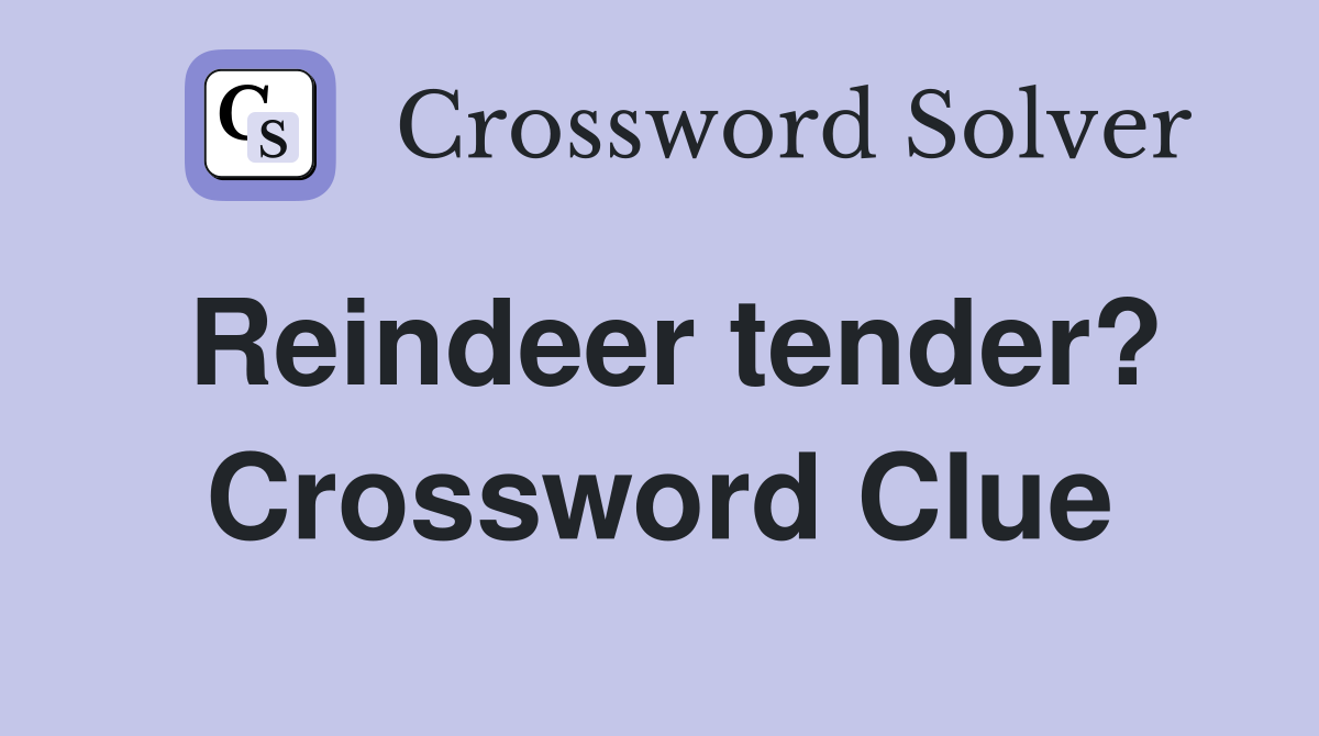 Reindeer tender? Crossword Clue