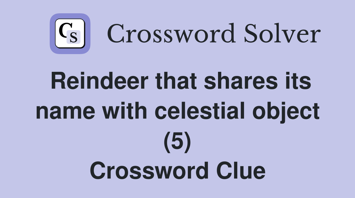 Reindeer that shares its name with celestial object (5) Crossword Clue