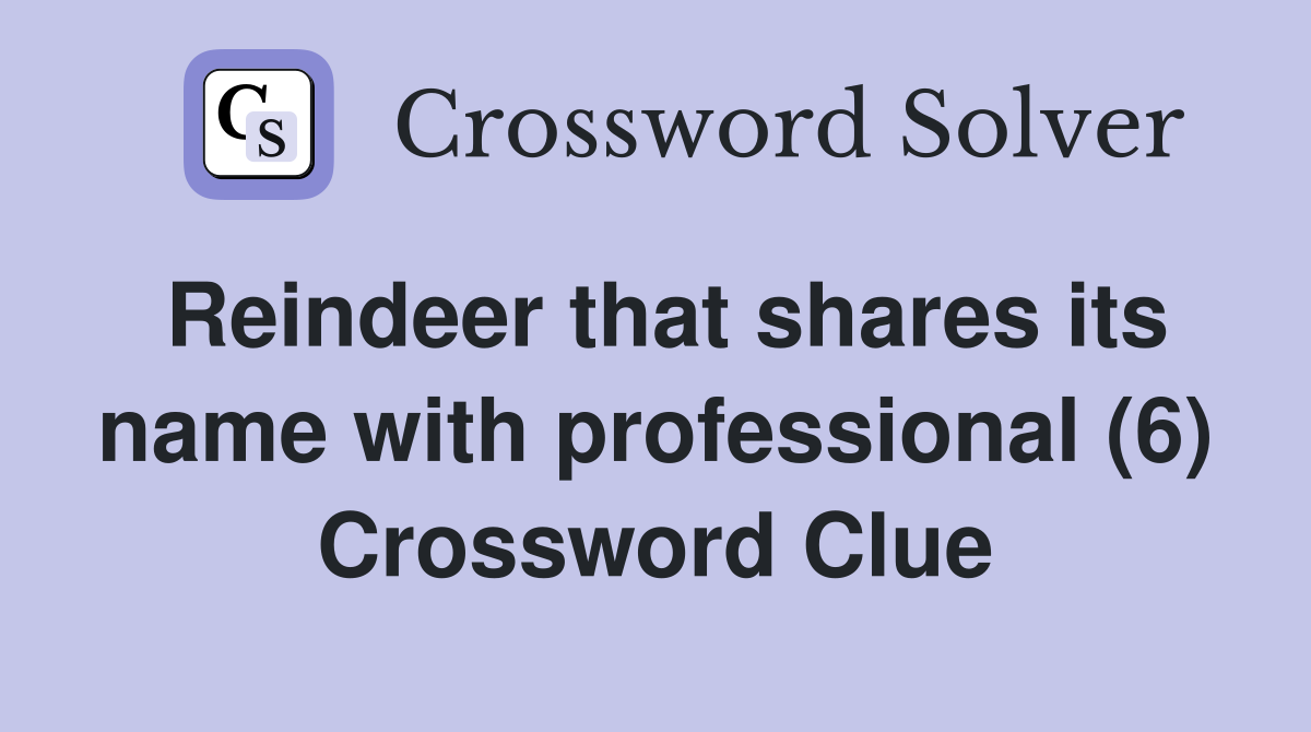 Reindeer that shares its name with professional (6) Crossword Clue