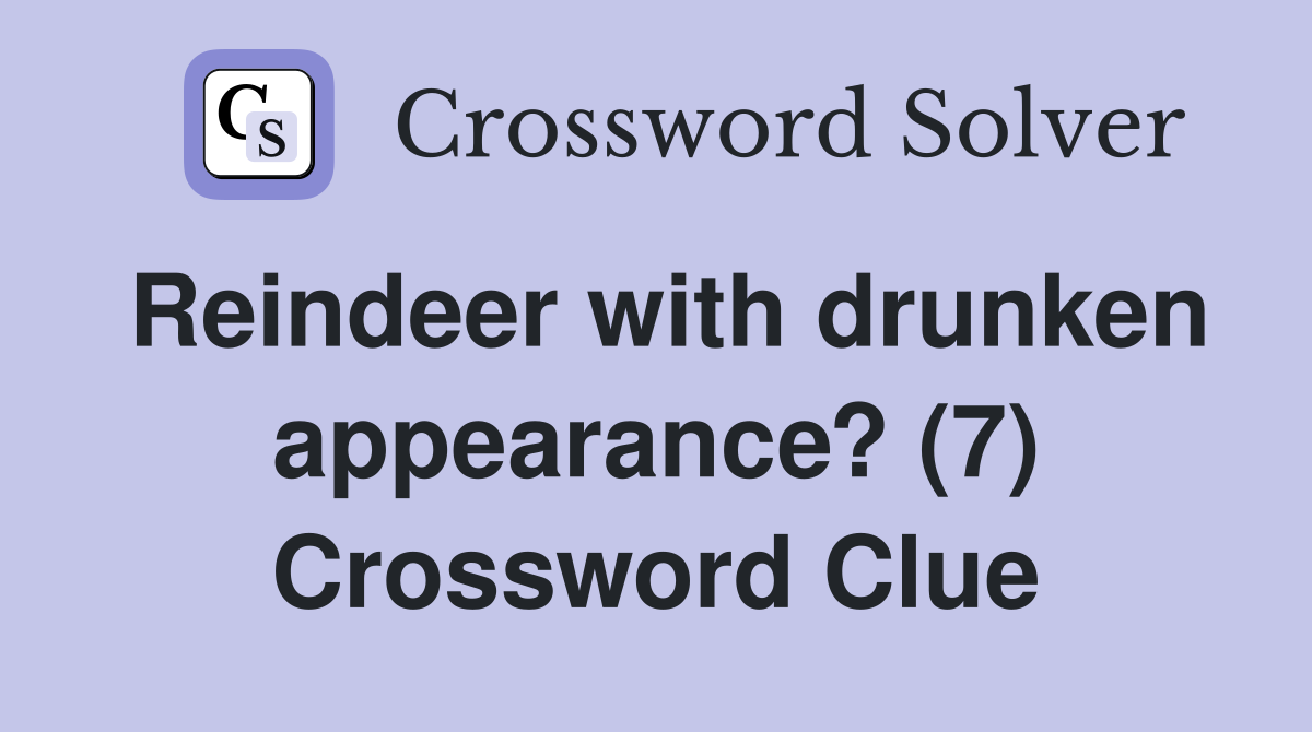 Reindeer with drunken appearance? (7) Crossword Clue