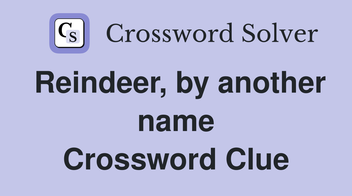 Reindeer, by another name Crossword Clue