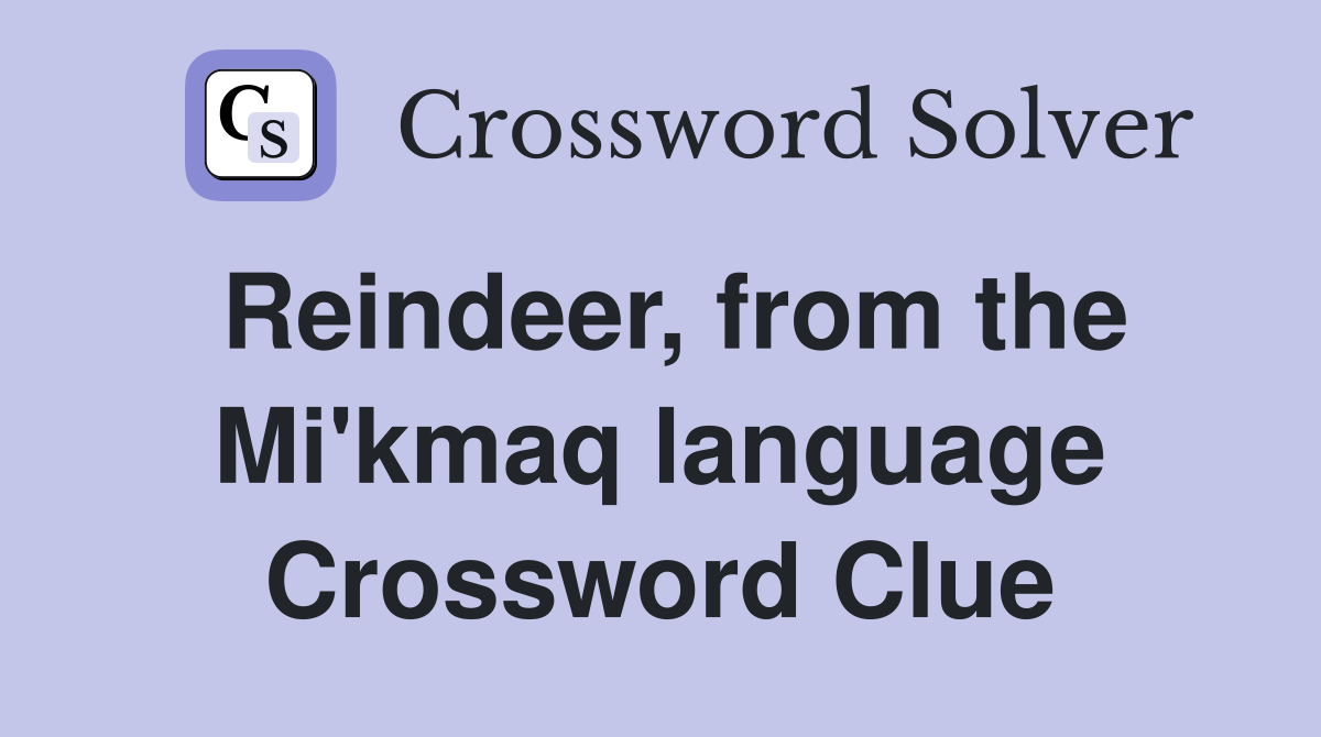 Reindeer, from the Mi'kmaq language Crossword Clue