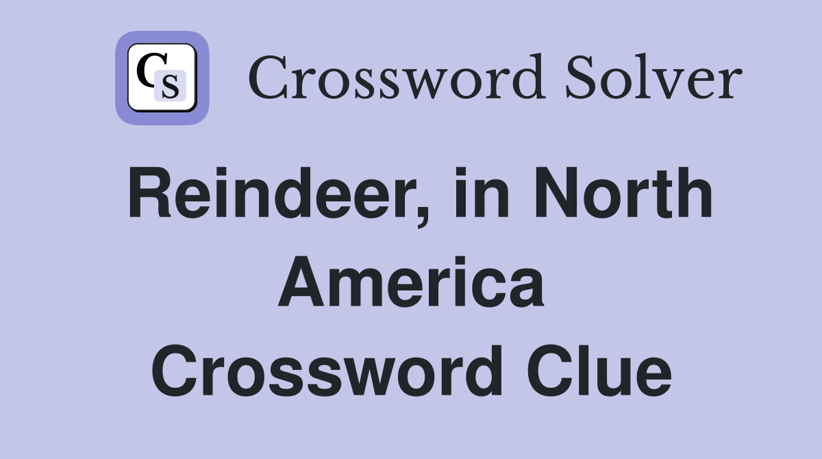 Reindeer, in North America Crossword Clue