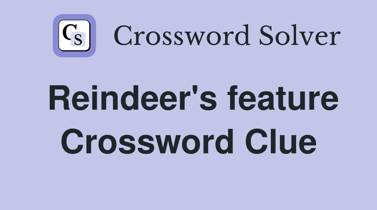 Reindeer's feature Crossword Clue