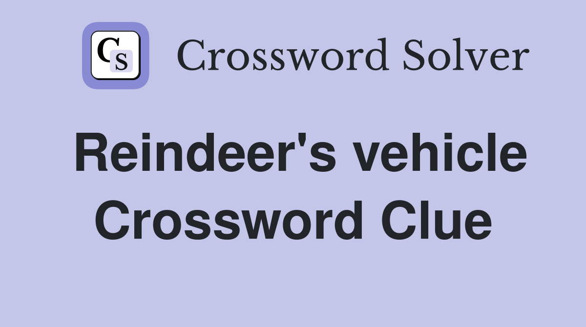 Reindeer's vehicle Crossword Clue