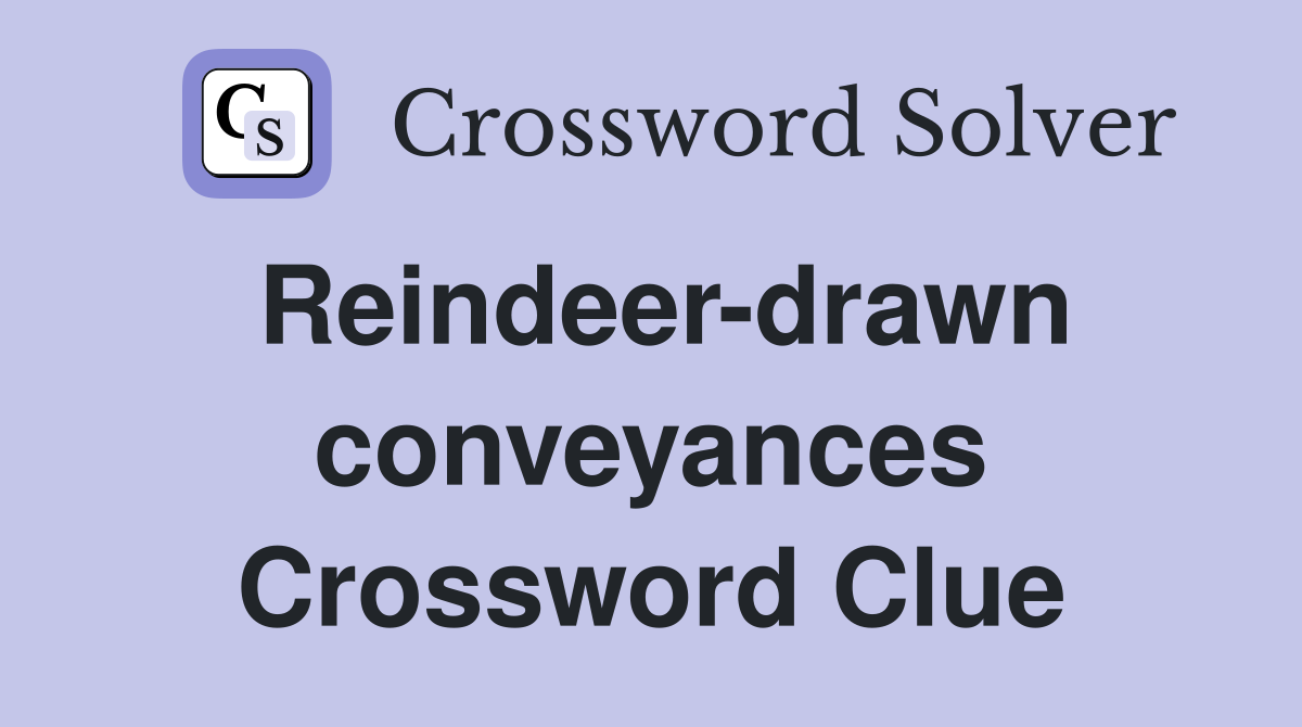 Reindeer-drawn conveyances Crossword Clue