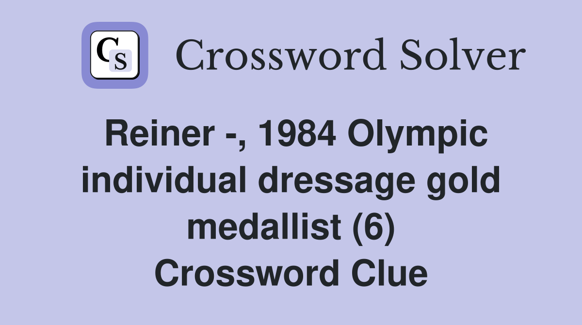 Reiner -, 1984 Olympic individual dressage gold medallist (6) Crossword Clue