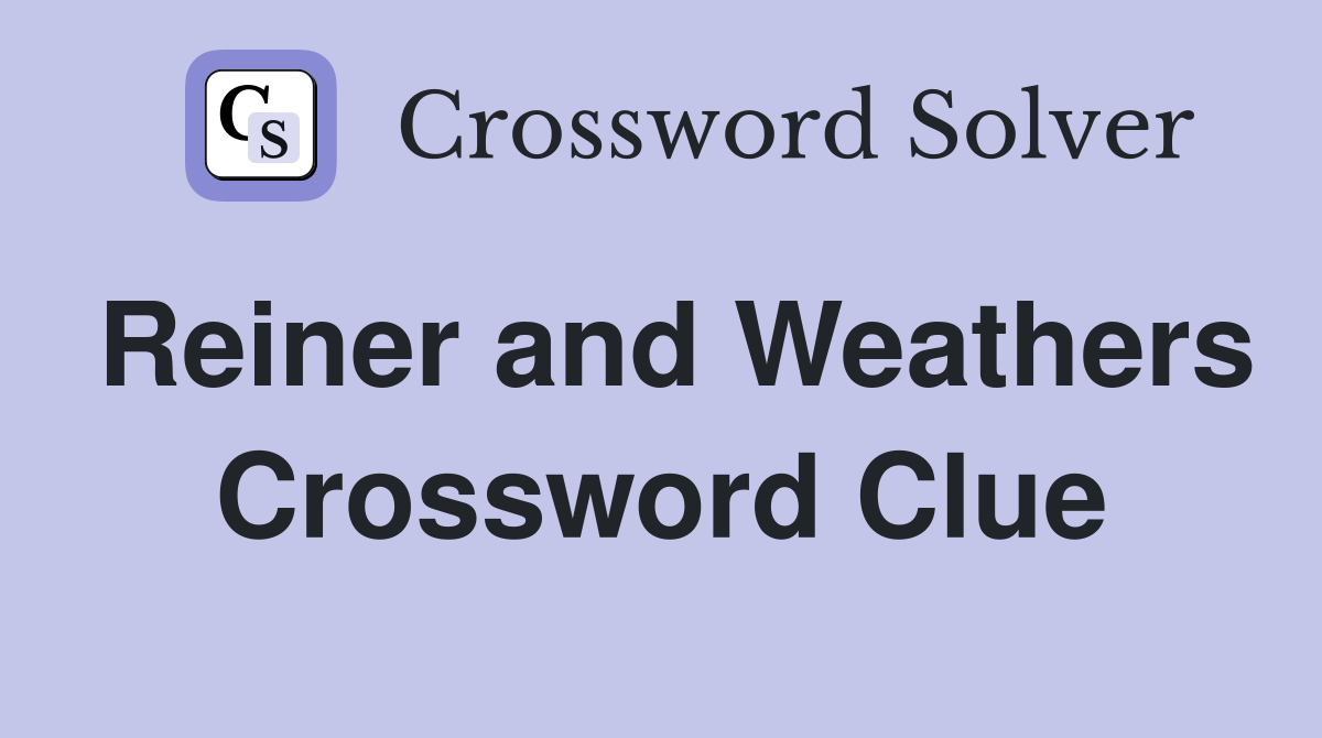 Reiner and Weathers Crossword Clue