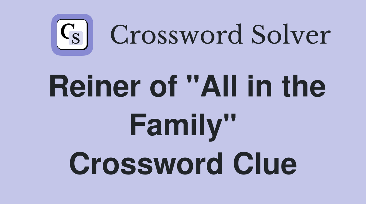 Reiner of "All in the Family" Crossword Clue