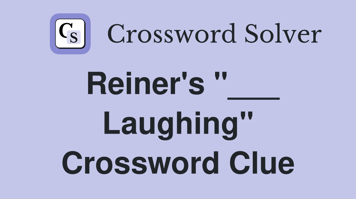 Reiner's "___ Laughing" Crossword Clue