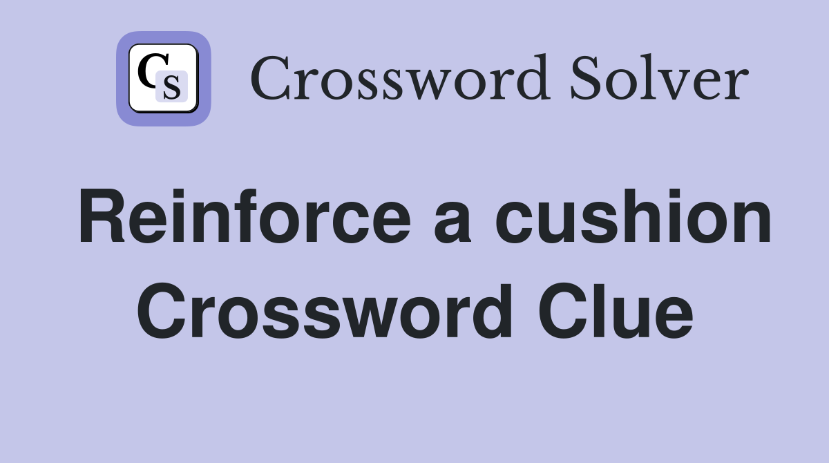 Reinforce a cushion Crossword Clue