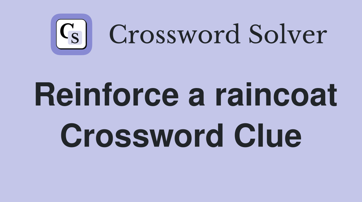 Reinforce a raincoat Crossword Clue