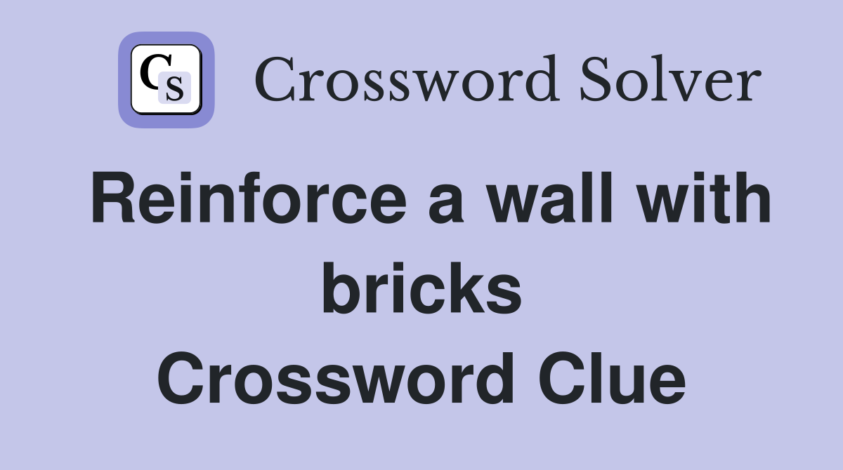 Reinforce a wall with bricks Crossword Clue